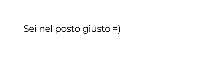 Sei nel posto giusto